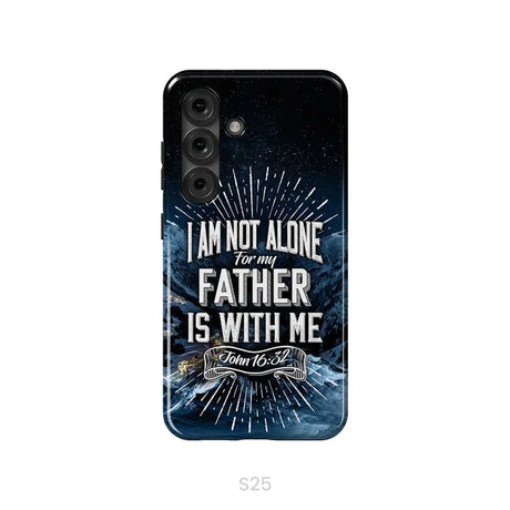 Christian phone cases: John 16:32 I am not alone for my Father is with me phone case Samsung Galaxy S25 / Tough Case