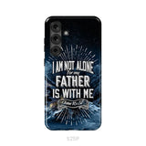 Christian phone cases: John 16:32 I am not alone for my Father is with me phone case Samsung Galaxy S25 Plus / Tough