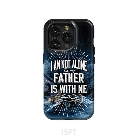 Christian phone cases: John 16:32 I am not alone for my Father is with me case iPhone 15 Pro / Tough