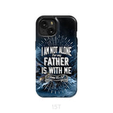 Christian phone cases: John 16:32 I am not alone for my Father is with me case iPhone 15 / Tough