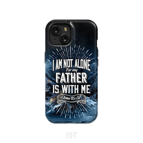 Christian phone cases: John 16:32 I am not alone for my Father is with me case iPhone 15 / Tough