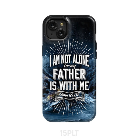 Christian phone cases: John 16:32 I am not alone for my Father is with me case iPhone 15 Plus / Tough