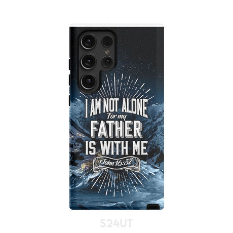 Christian phone cases: John 16:32 I am not alone for my Father is with me case Samsung Galaxy S24 Ultra / Tough