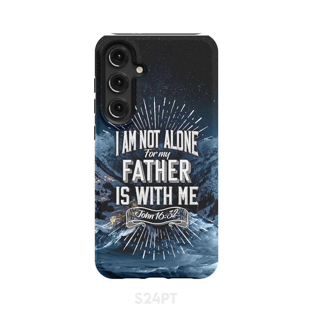 Christian phone cases: John 16:32 I am not alone for my Father is with me case Samsung Galaxy S24 Plus / Tough