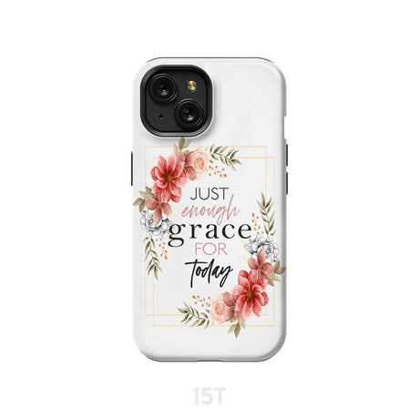 Christian phone cases: Just enough grace for today case iPhone 15 / Tough