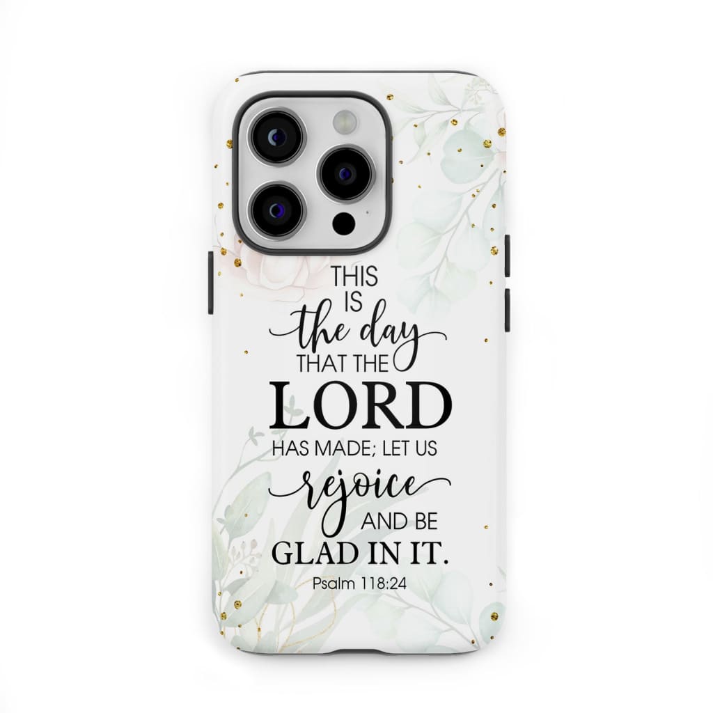 Christian phone cases: Psalm 118:24 ESV This is the day that Lord has made case