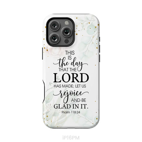 Christian phone cases: Psalm 118:24 ESV This is the day that the Lord has made phone case iPhone 16 Pro Max / Tough Case