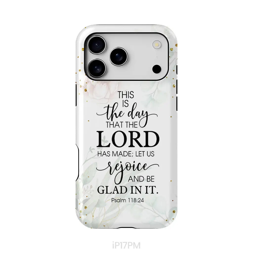 Christian phone cases: Psalm 118:24 ESV This is the day that the Lord has made phone case iPhone 17 Pro Max / Tough Case