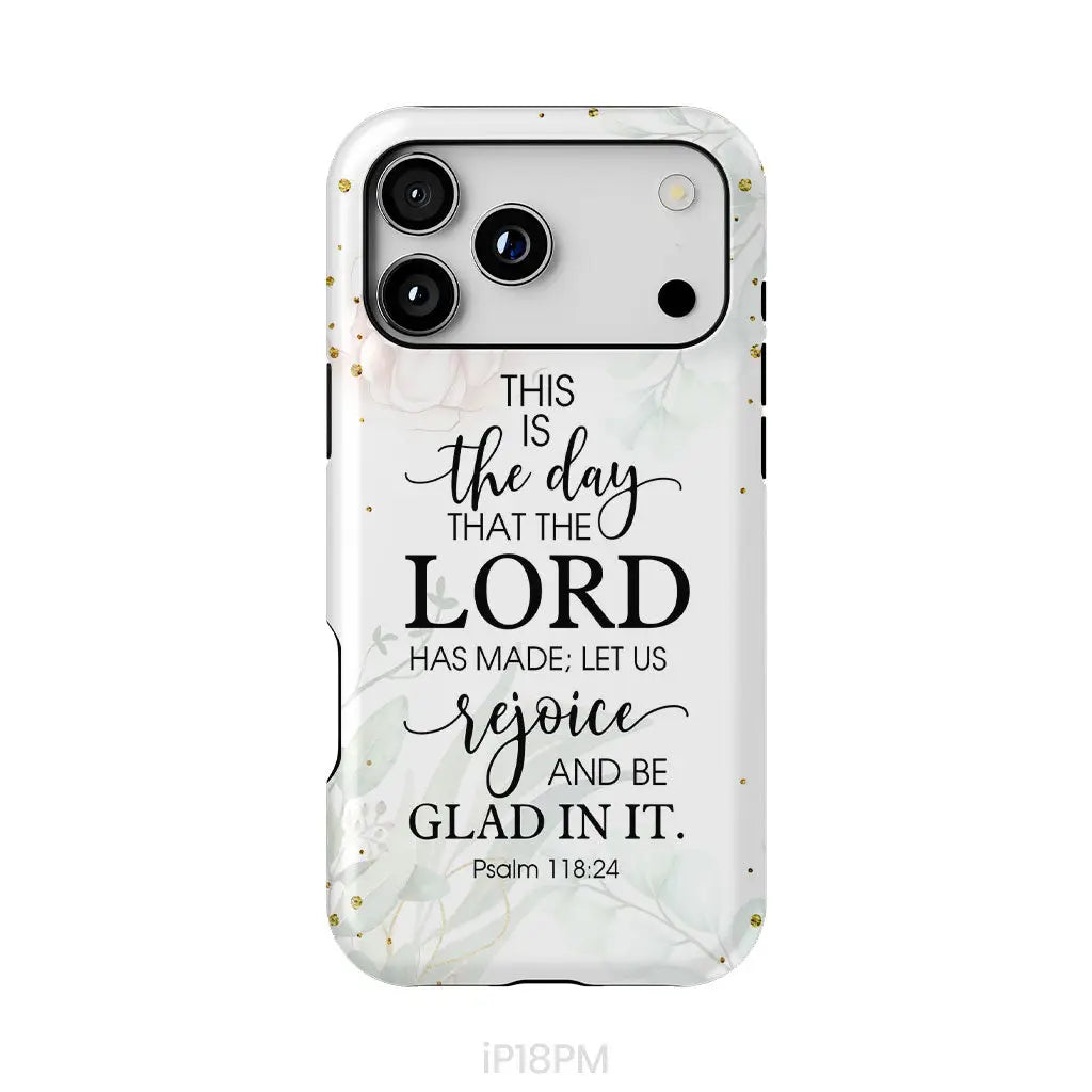 Christian phone cases: Psalm 118:24 ESV This is the day that the Lord has made phone case iPhone 18 Pro Max / Tough Case