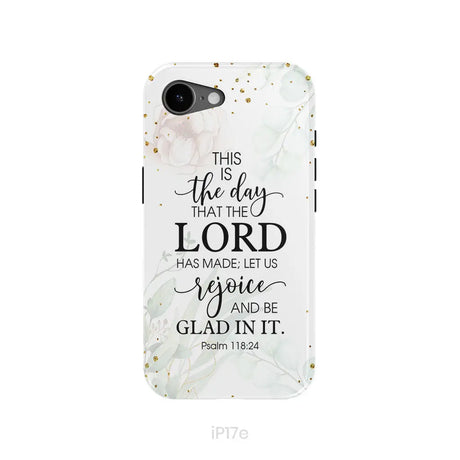 Christian phone cases: Psalm 118:24 ESV This is the day that the Lord has made phone case iPhone 17e / Tough Case