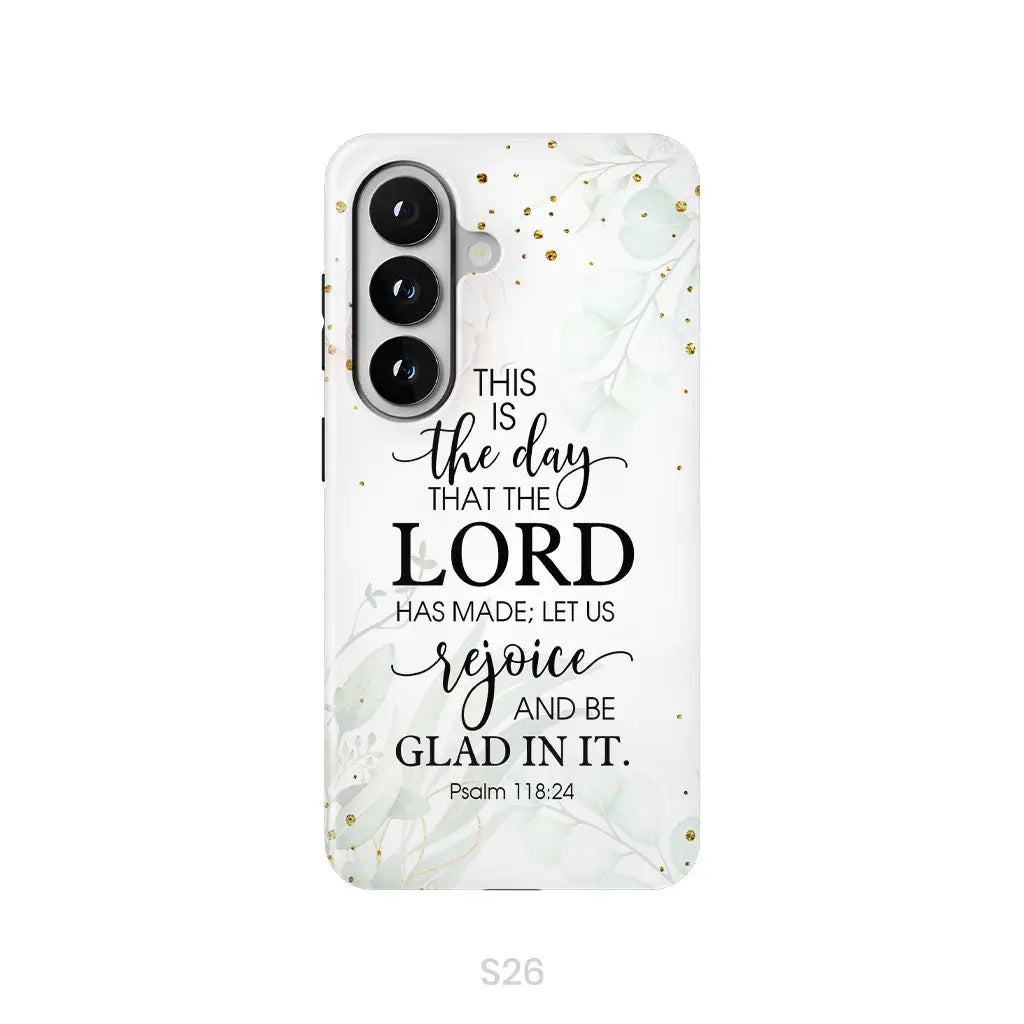 Christian phone cases: Psalm 118:24 ESV This is the day that the Lord has made phone case Samsung Galaxy S26 / Tough