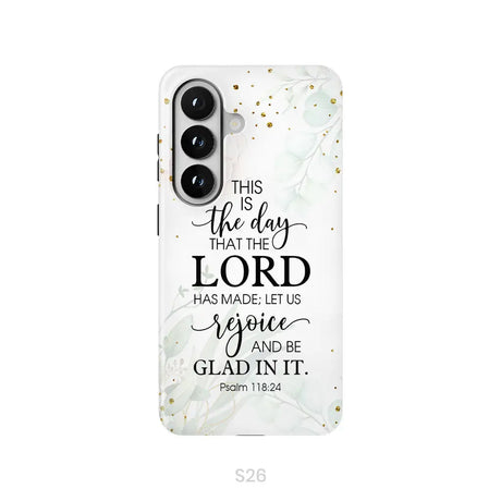 Christian phone cases: Psalm 118:24 ESV This is the day that the Lord has made phone case Samsung Galaxy S26 / Tough