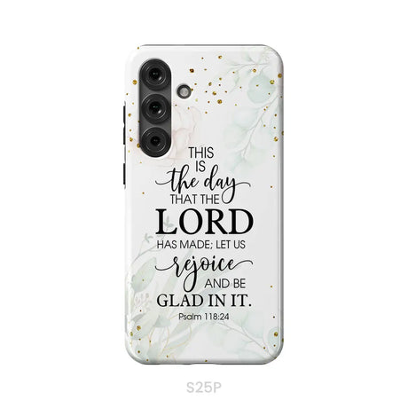 Christian phone cases: Psalm 118:24 ESV This is the day that the Lord has made phone case Samsung Galaxy S25 Plus