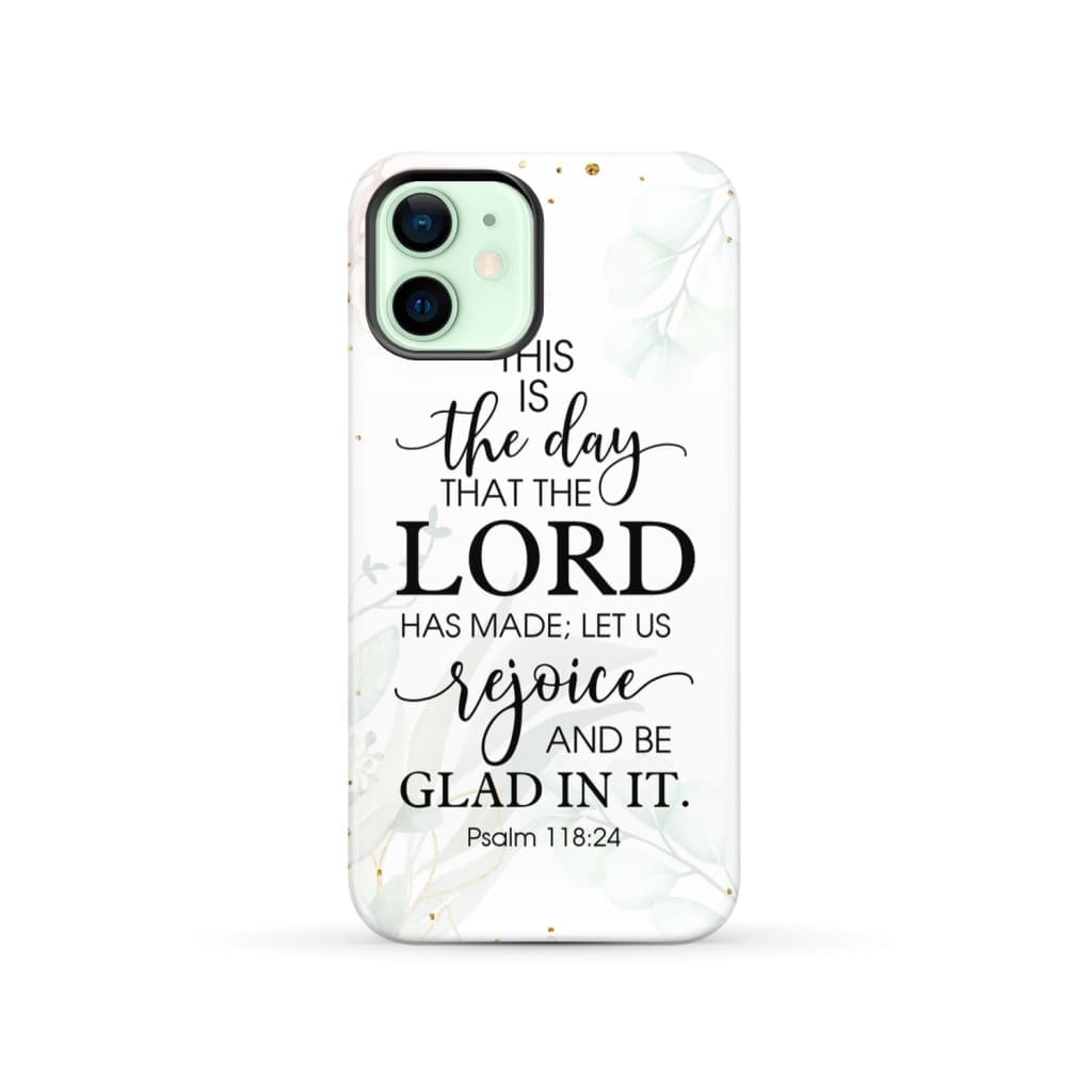 Christian phone cases: Psalm 118:24 ESV This is the day that Lord has made case iPhone 12 / Tough