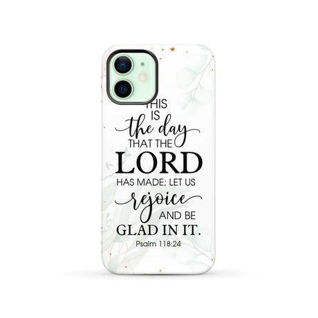 Christian phone cases: Psalm 118:24 ESV This is the day that Lord has made case iPhone 12 / Tough