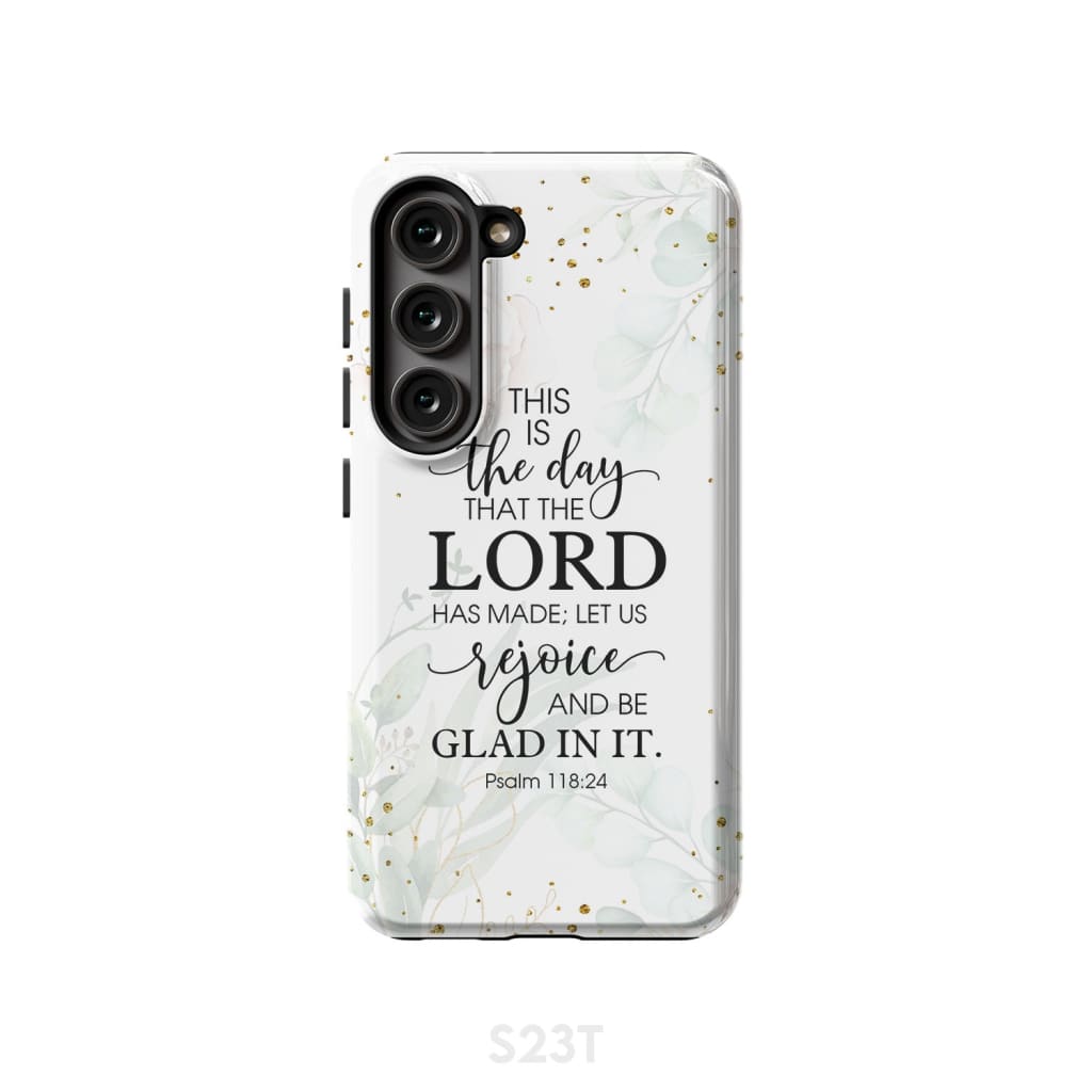 Christian phone cases: Psalm 118:24 ESV This is the day that Lord has made case Samsung Galaxy S23 (Not for FE) / Tough