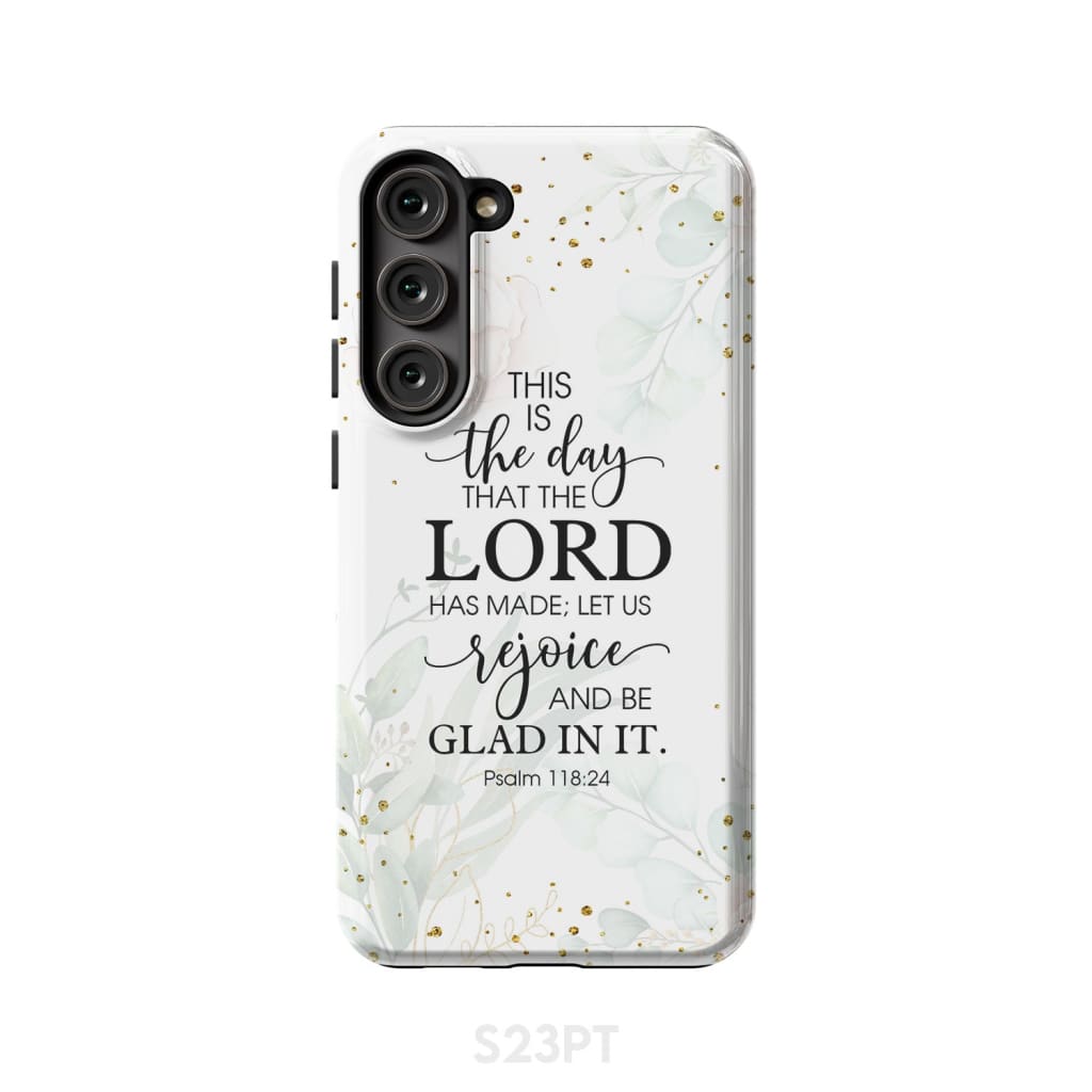 Christian phone cases: Psalm 118:24 ESV This is the day that Lord has made case Samsung Galaxy S23 Plus / Tough