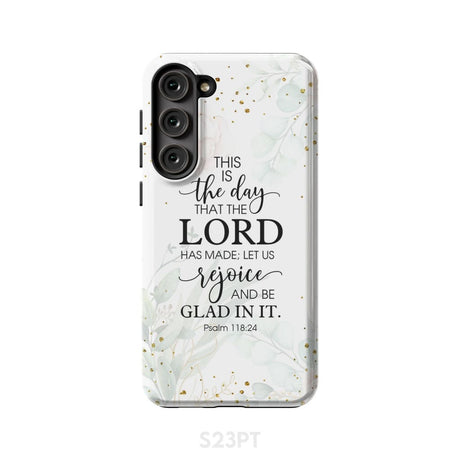 Christian phone cases: Psalm 118:24 ESV This is the day that Lord has made case Samsung Galaxy S23 Plus / Tough