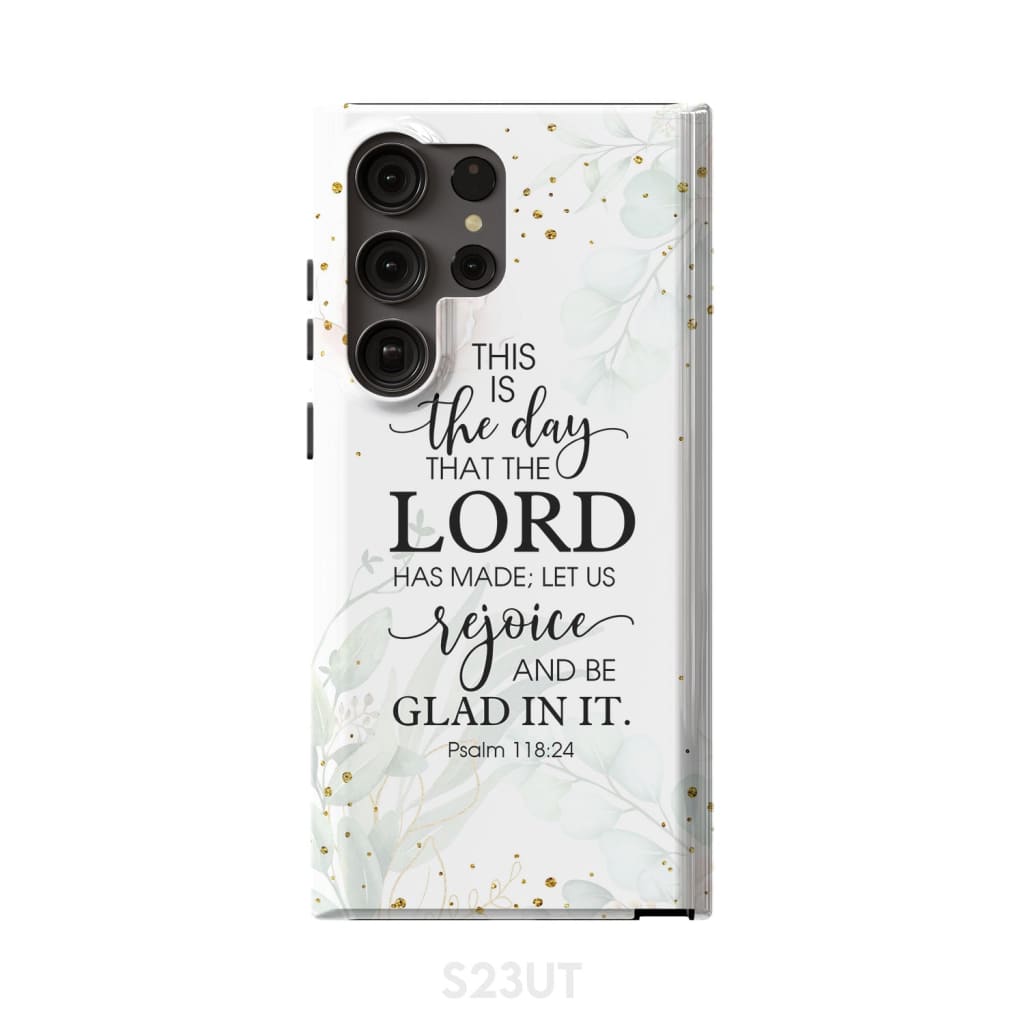 Christian phone cases: Psalm 118:24 ESV This is the day that Lord has made case Samsung Galaxy S23 Ultra / Tough