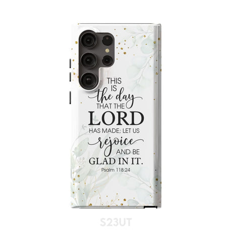 Christian phone cases: Psalm 118:24 ESV This is the day that Lord has made case Samsung Galaxy S23 Ultra / Tough