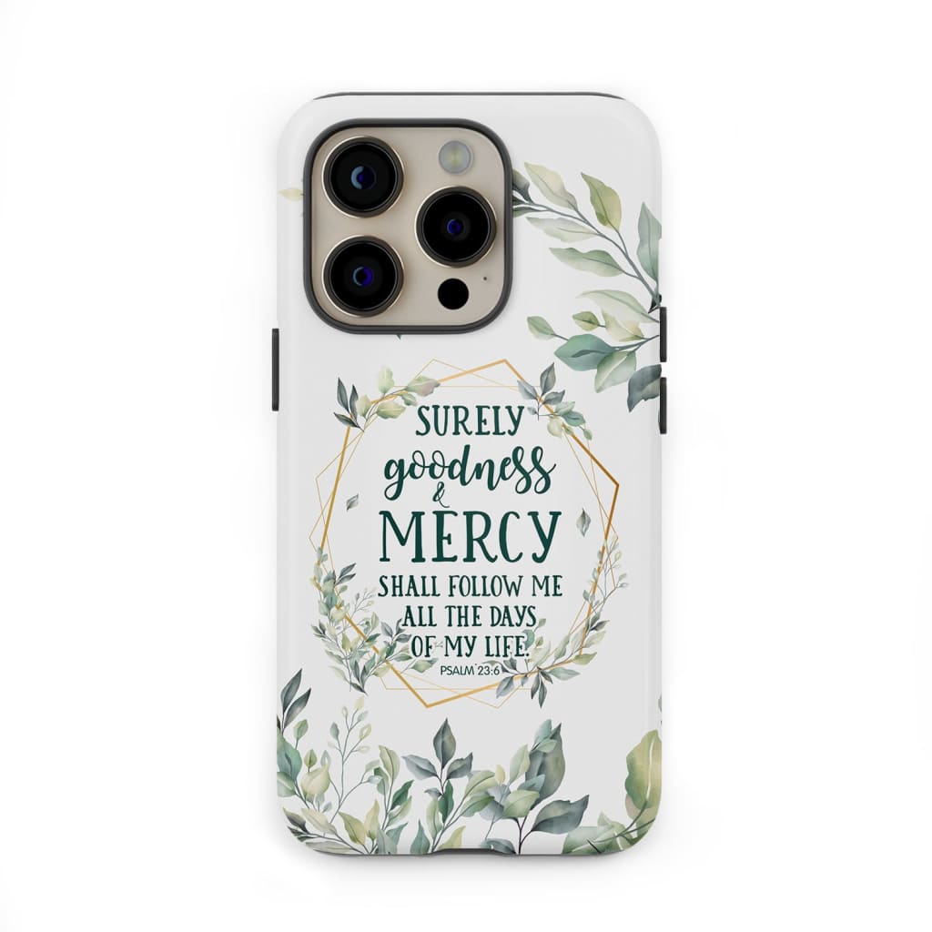 Christian phone cases: Surely goodness and mercy Psalm 23:6 Bible verse case