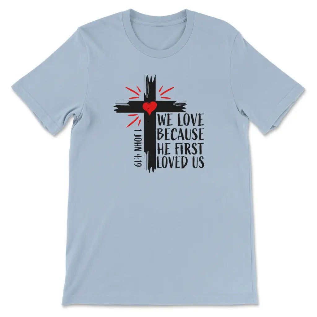 Christian t-shirt: 1 John 4:19 We love because He first loved us t-shirt Light Blue / S
