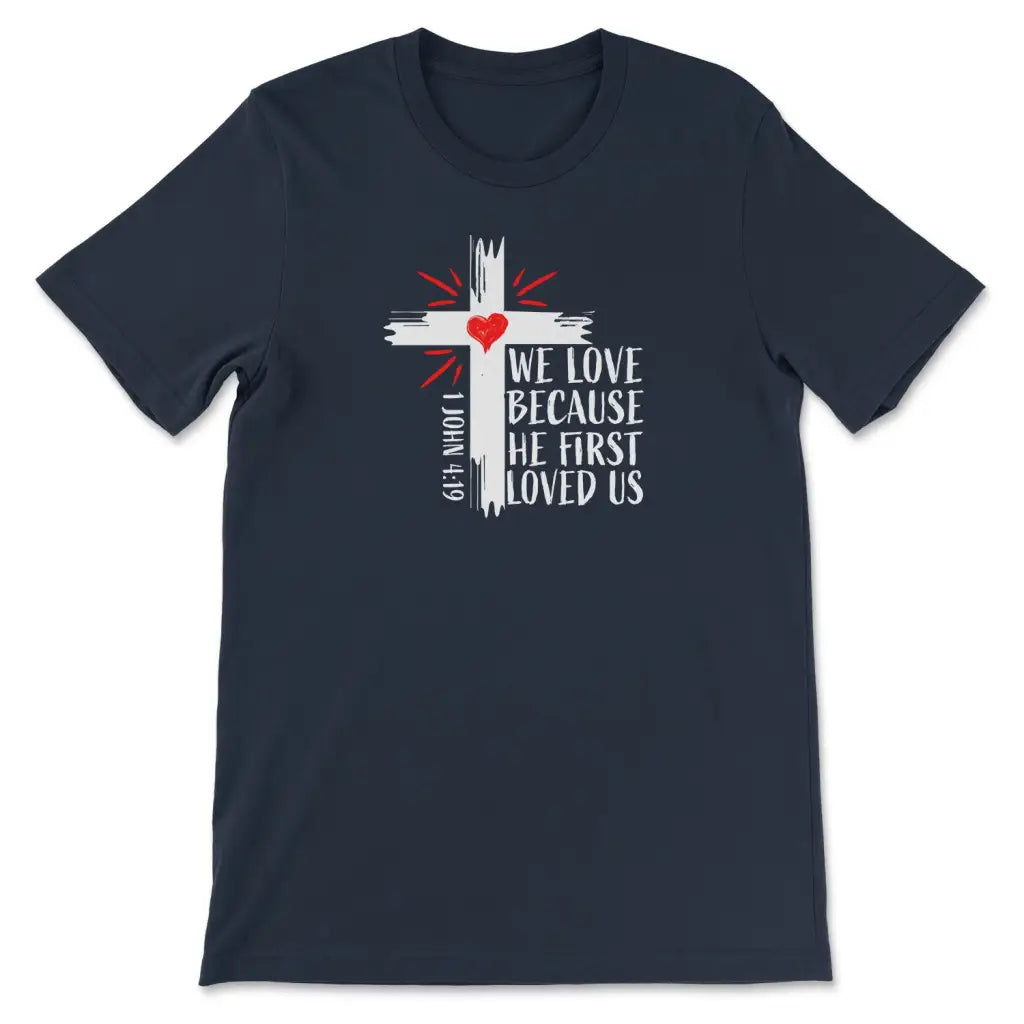 Christian t-shirt: 1 John 4:19 We love because He first loved us t-shirt Navy / S