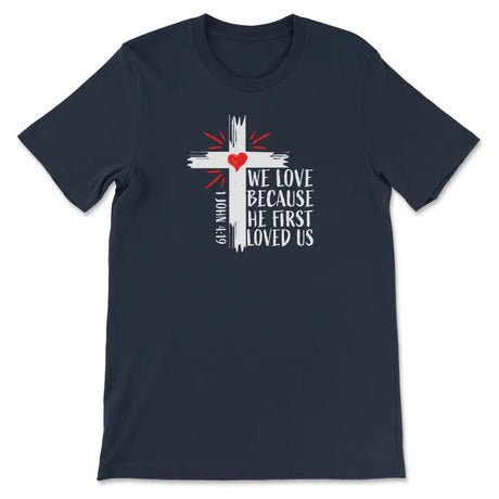 Christian t-shirt: 1 John 4:19 We love because He first loved us t-shirt Navy / S