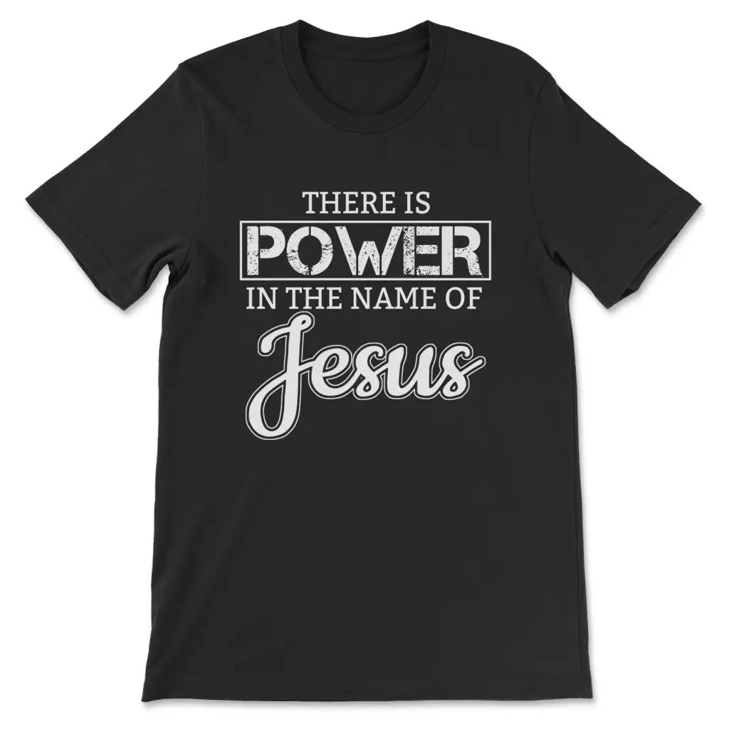 Christian T-shirt There Is Power In The Name Of Jesus Tee Black / S