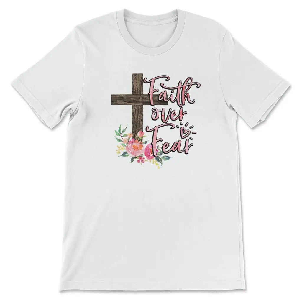 Faith Over Fear Christian Floral T Shirt Faith Over Fear Christian Floral T Shirt