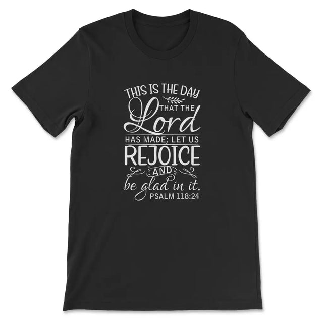 Christian t-shirts: Psalm 118:24 This is the day that the Lord has made t-shirt Black / S
