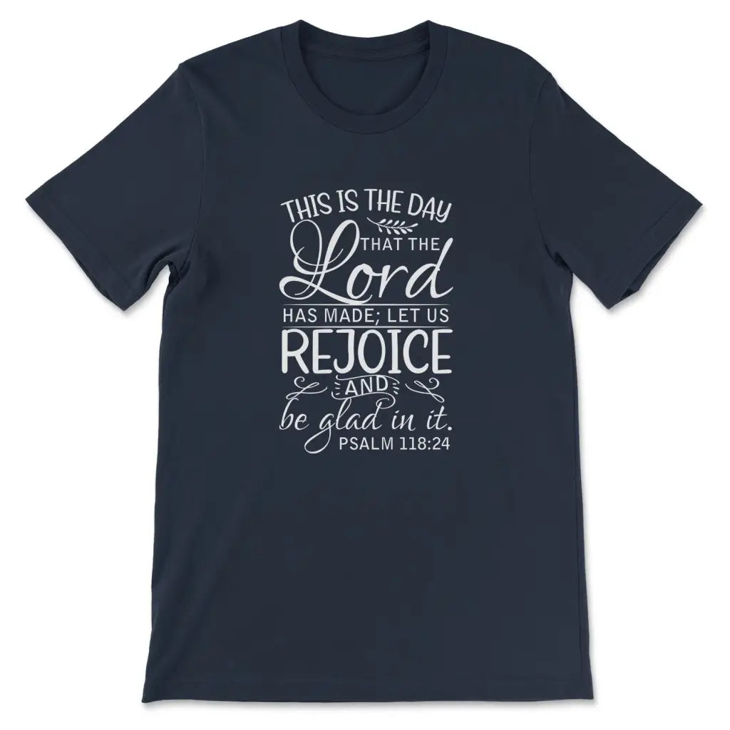 Christian t-shirts: Psalm 118:24 This is the day that the Lord has made t-shirt Navy / S