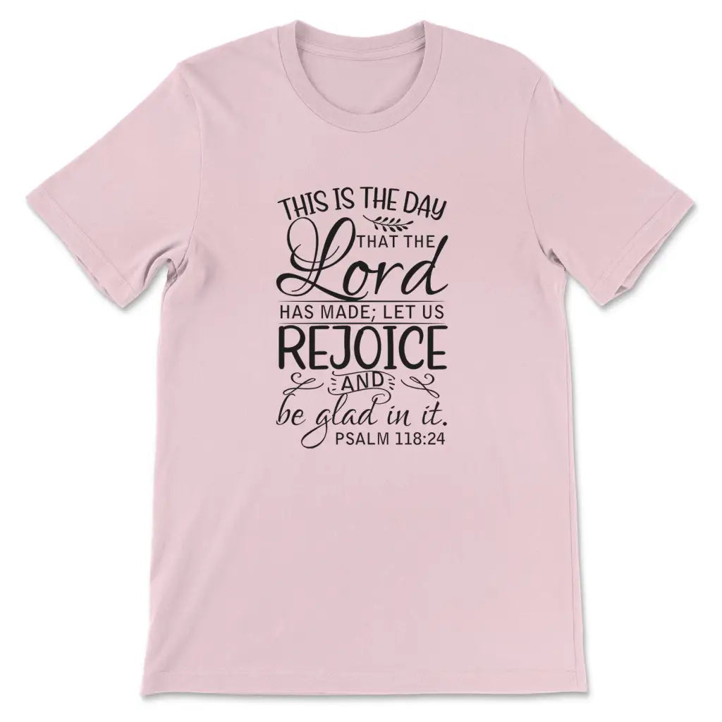 Christian t-shirts: Psalm 118:24 This is the day that the Lord has made t-shirt Pink / S