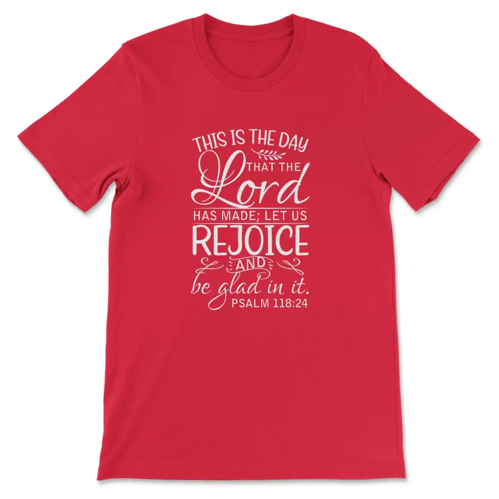 Christian t-shirts: Psalm 118:24 This is the day that the Lord has made t-shirt Red / S