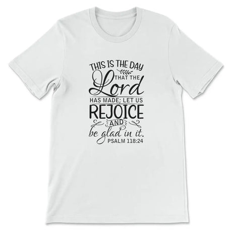 Christian t-shirts: Psalm 118:24 This is the day that the Lord has made t-shirt White / S