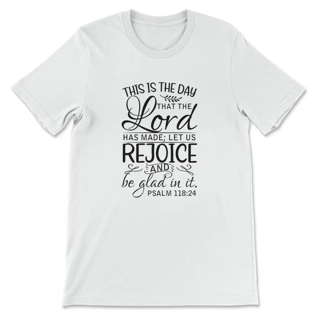 Christian t-shirts: Psalm 118:24 This is the day that the Lord has made t-shirt White / S