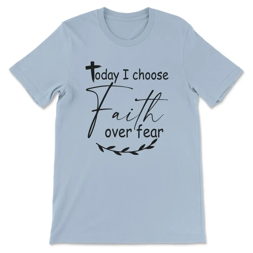 Christian t-shirts: Today I choose Faith over fear t-shirt Light Blue / S