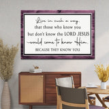 Christian Wall Art Canvas: Live In Such A Way That Those Who Know You But Don’t Know The Lord Jesus