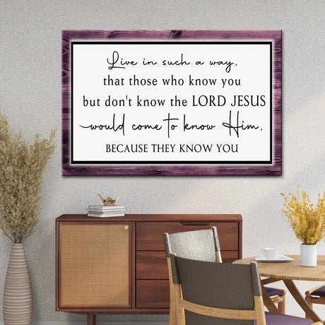 Christian Wall Art Canvas: Live In Such A Way That Those Who Know You But Don’t Know The Lord Jesus