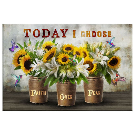 Faith wall art canvas with "Today I Choose Faith Over Fear," accented by sunflowers and white lilies, faith-filled decor.