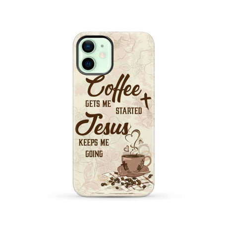 Coffee get me started Jesus keeps going phone case iPhone 12 / Tough