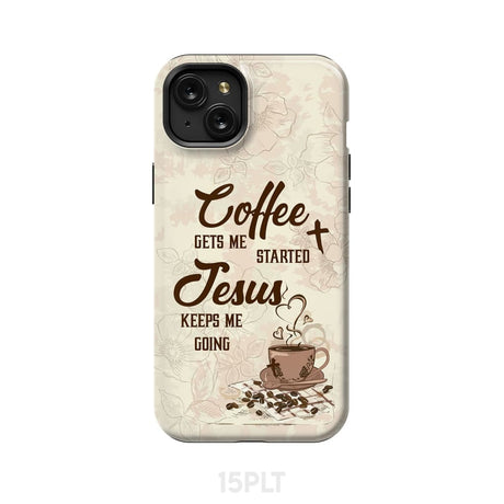 Coffee get me started Jesus keeps going phone case iPhone 15 Plus / Tough