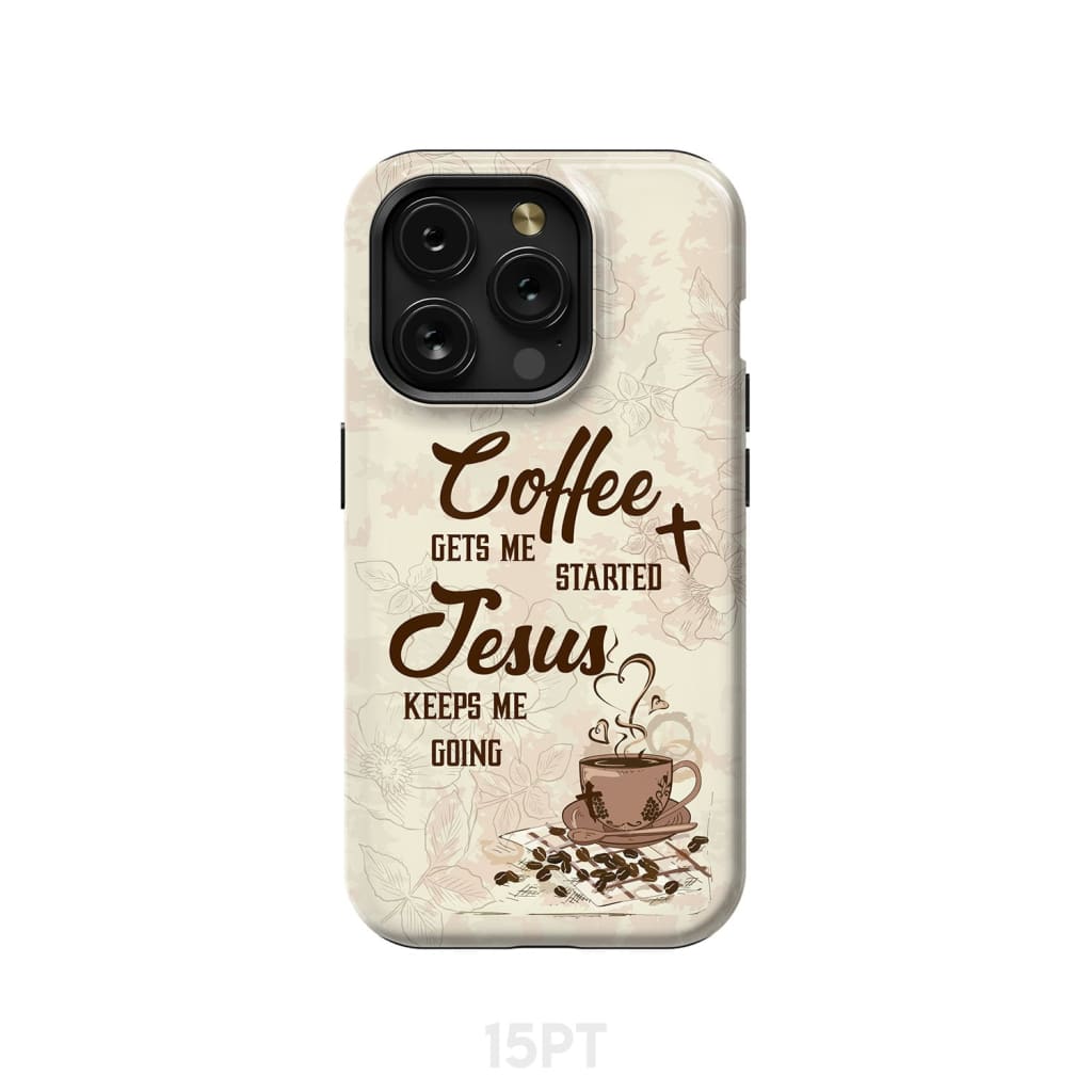 Coffee get me started Jesus keeps going phone case iPhone 15 Pro / Tough