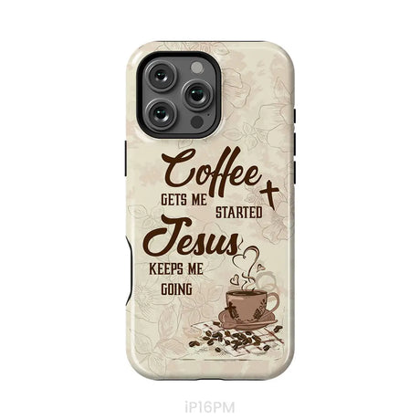Coffee get me started Jesus keeps me going phone case iPhone 16 Pro Max / Tough Case