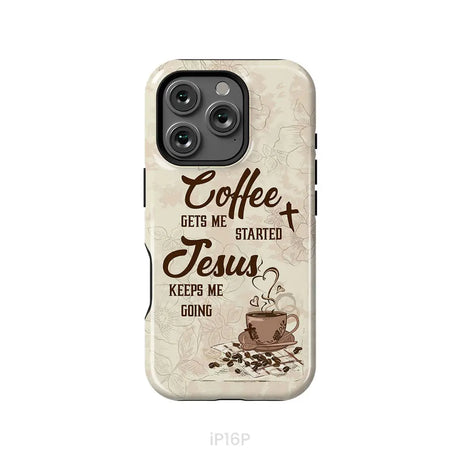 Coffee get me started Jesus keeps me going phone case iPhone 16 Pro / Tough Case