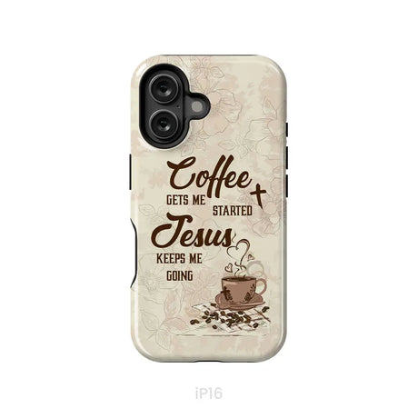 Coffee get me started Jesus keeps me going phone case iPhone 16 / Tough Case