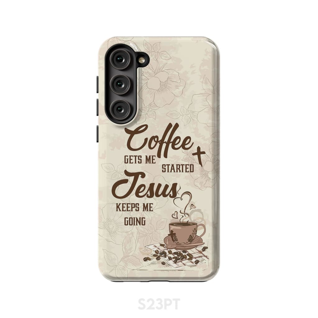 Coffee get me started Jesus keeps going phone case Samsung Galaxy S23 Plus / Tough