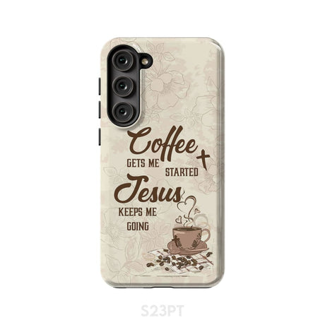 Coffee get me started Jesus keeps going phone case Samsung Galaxy S23 Plus / Tough