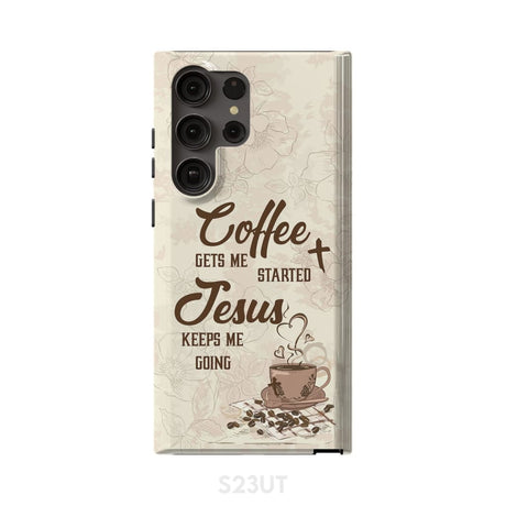 Coffee get me started Jesus keeps going phone case Samsung Galaxy S23 Ultra / Tough