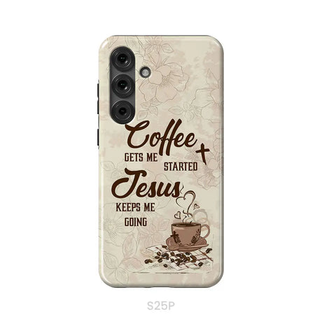 Coffee get me started Jesus keeps me going phone case Samsung Galaxy S25 Plus / Tough Case